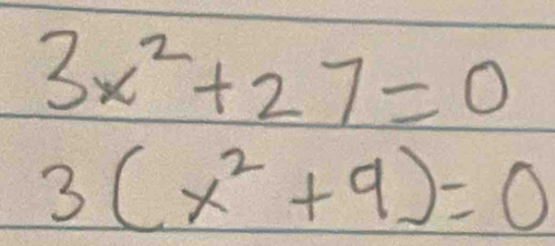 3x^2+27=0
3(x^2+9)=0