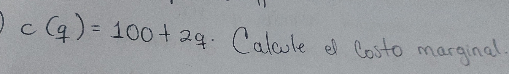 c(q)=100+2q Calcole Costo marginal