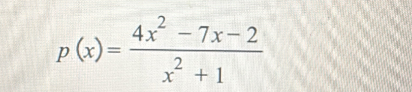 p(x)= (4x^2-7x-2)/x^2+1 