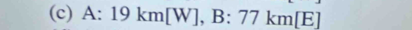 A:19km[W], B:77km[E]