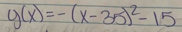 g(x)=-(x-35)^2-15