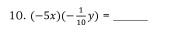 (-5x)(- 1/10 y)= _