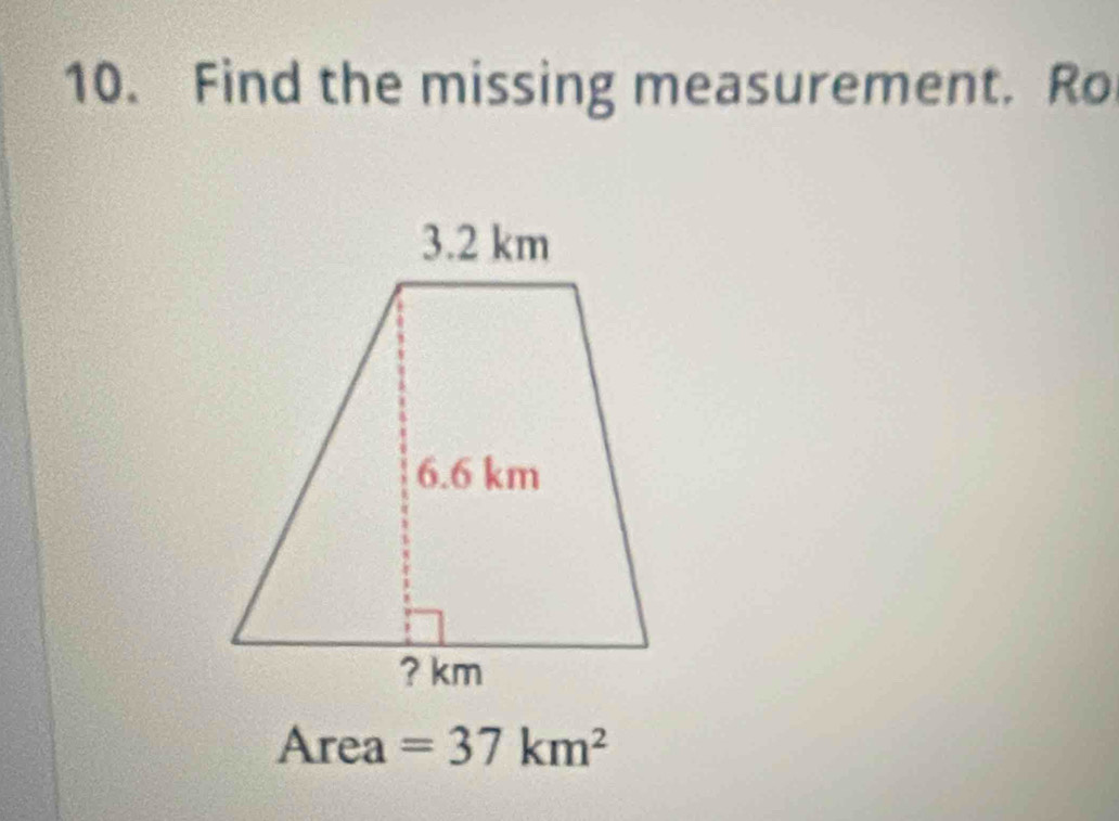 Find the missing measurement. Ro
Area =37km^2