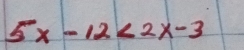 5x-12<2x-3</tex>