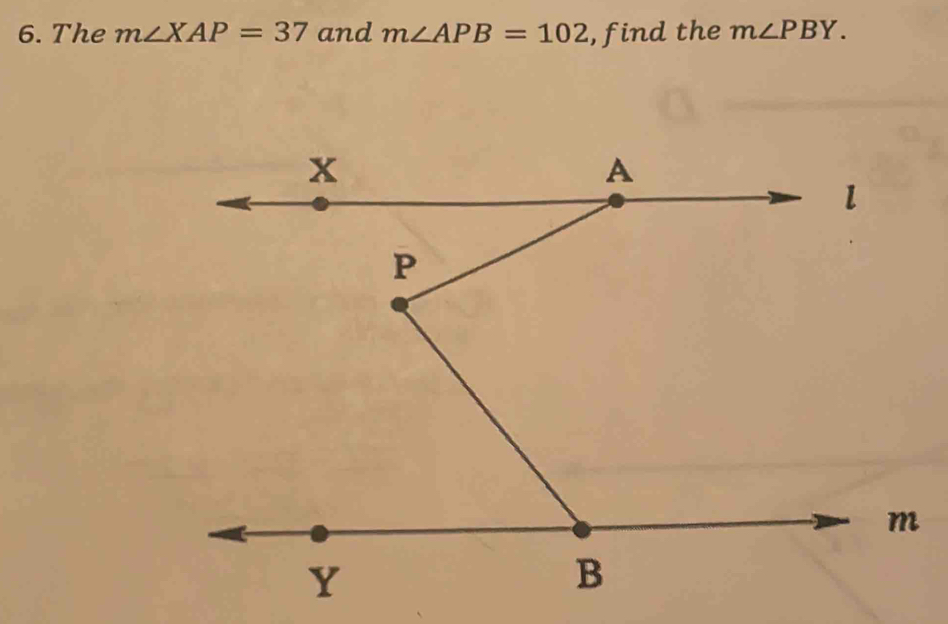 The m∠ XAP=37 and m∠ APB=102 , find the m∠ PBY. m [Math]