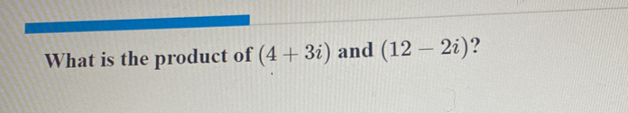 What is the product of (4+3i) and (12-2i) ？