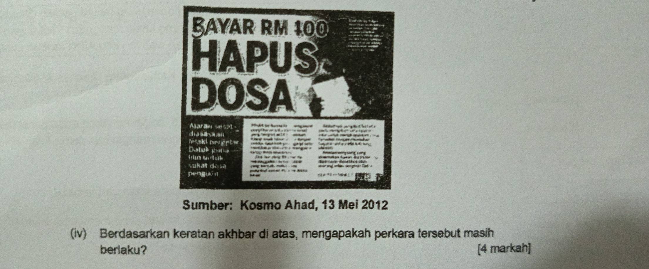 (iv) Berdasarkan keratan akhbar di atas, mengapakah perkara tersebut masih 
berlaku? [4 markah]