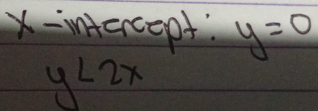 x-intercept y=0
y<2x</tex>