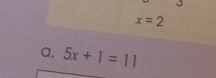 x=2
a. 5x+1=11