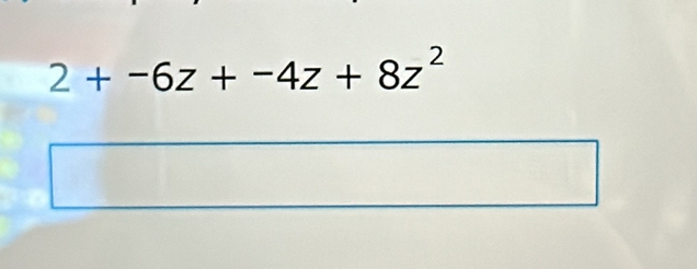 2+-6z+-4z+8z^2