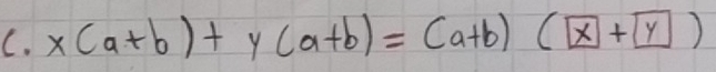 x(a+b)+y(a+b)=(a+b)(x+boxed y)