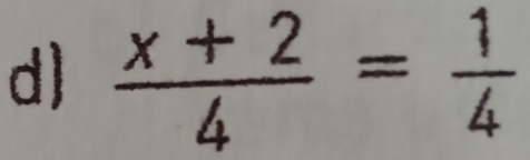 d  (x+2)/4 = 1/4 