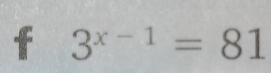 3^(x-1)=81