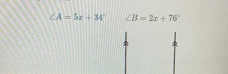 ∠ A=5x+34° ∠ B=2x+76°