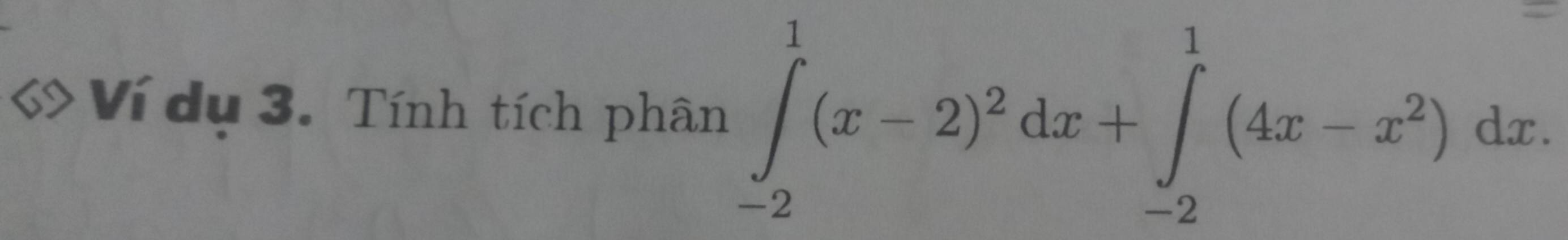 Ví dụ 3. Tính tích phân ∈tlimits _(-2)^1(x-2)^2dx+∈tlimits _(-2)^1(4x-x^2)dx.