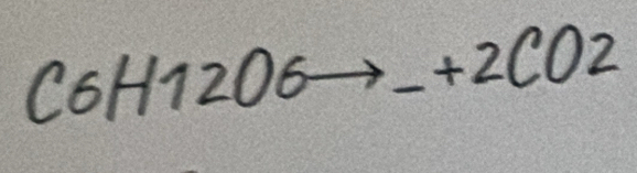 C6H12O6to _ +2CO2