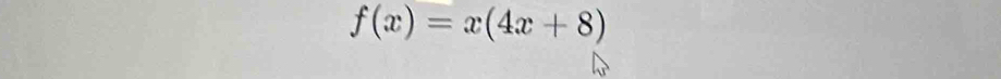 f(x)=x(4x+8)