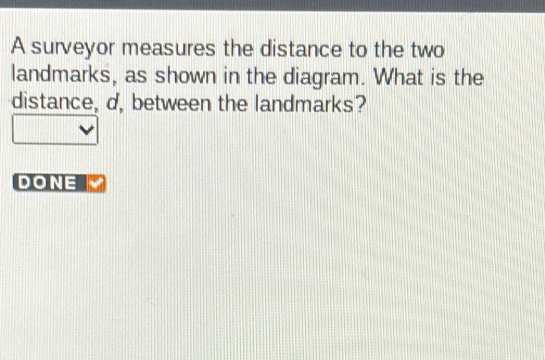 Solved: A surveyor measures the distance to the two landmarks, as shown ...