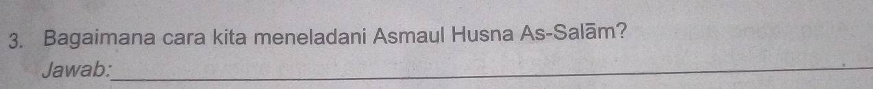 Bagaimana cara kita meneladani Asmaul Husna As-Salām? 
Jawab:_