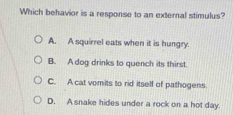 Solved: Which behavior is a response to an external stimulus? A. A ...