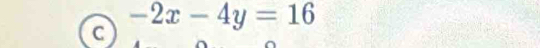 -2x-4y=16
C