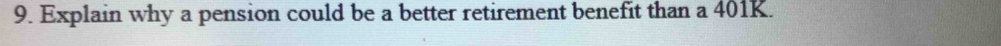 Explain why a pension could be a better retirement benefit than a 401K.