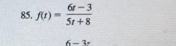 f(t)= (6t-3)/5t+8 
6-3z