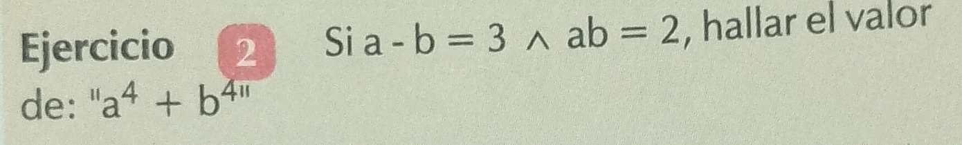 Si a-b=3wedge ab=2 , hallar el valor
de:" a^4+b^(4π)