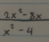  (2x^2-8x)/x^2-4 