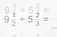 94+5÷=
9÷÷5÷=
_ 
_