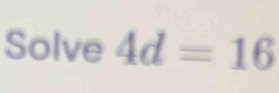 Solve 4d=16