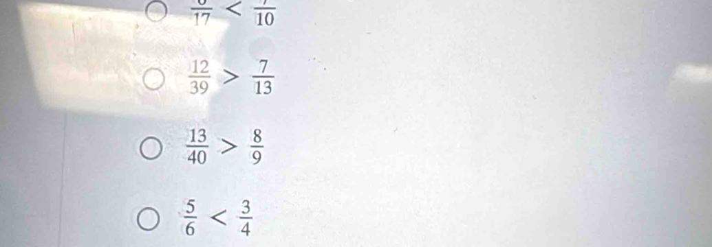 frac 17
 12/39 > 7/13 
 13/40 > 8/9 
 5/6 