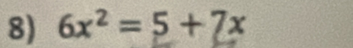 6x^2=5+7x