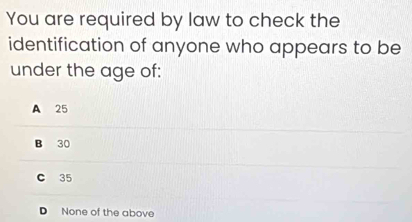 Solved: You are required by law to check the identification of anyone ...