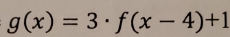 g(x)=3· f(x-4)+1