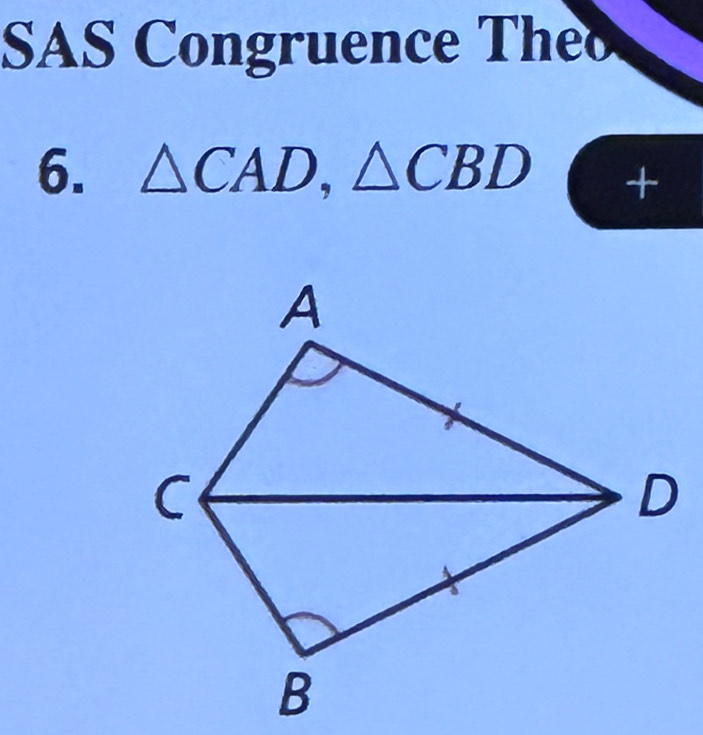 SAS Congruence Theo 
6. △ CAD, △ CBD +