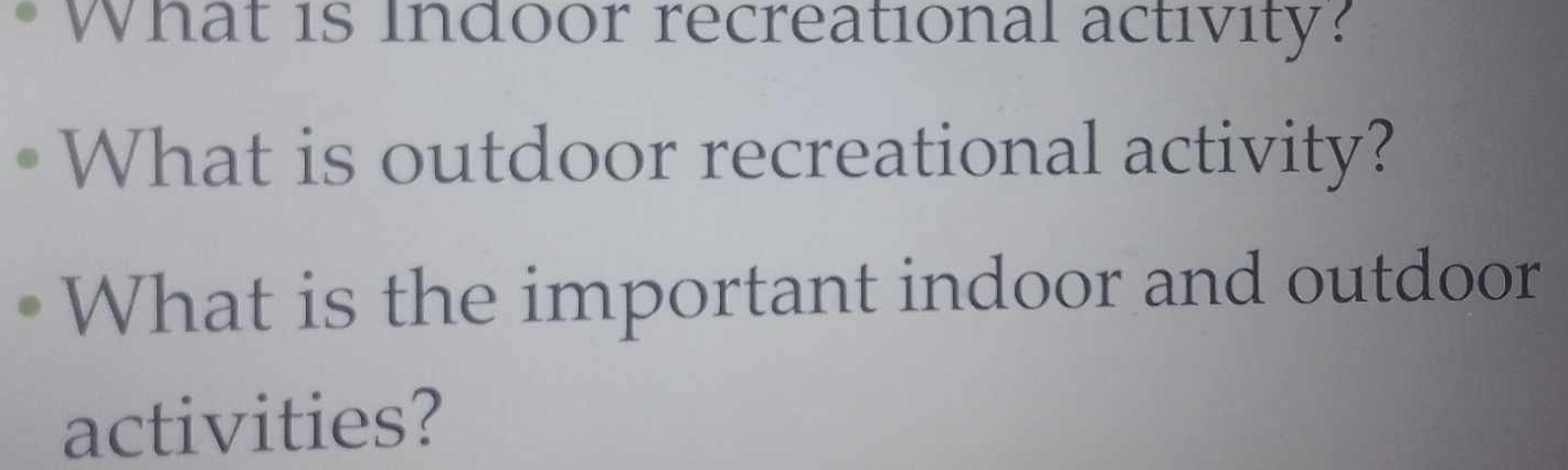 What is Indoor recreational activity? 
What is outdoor recreational activity? 
What is the important indoor and outdoor 
activities?