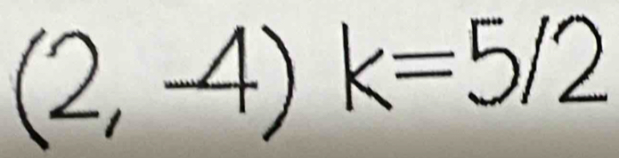 (2,-4) k=5/2