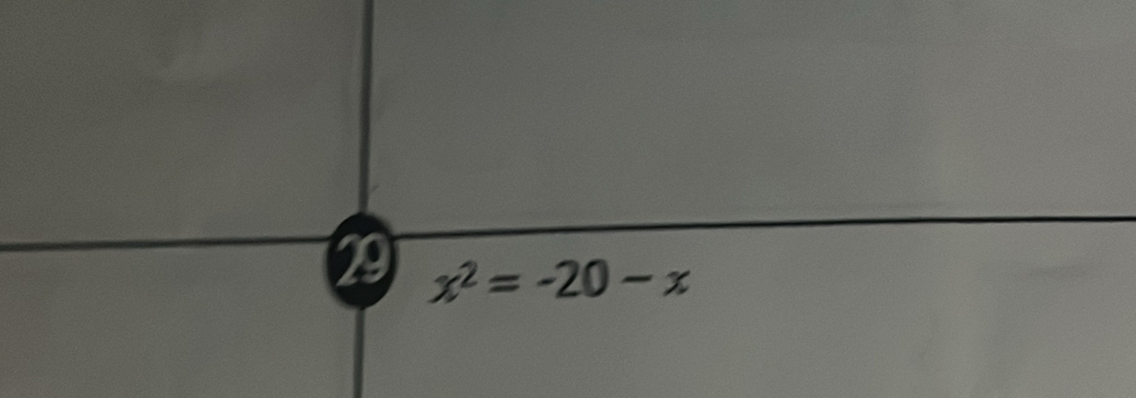 29 x^2=-20-x