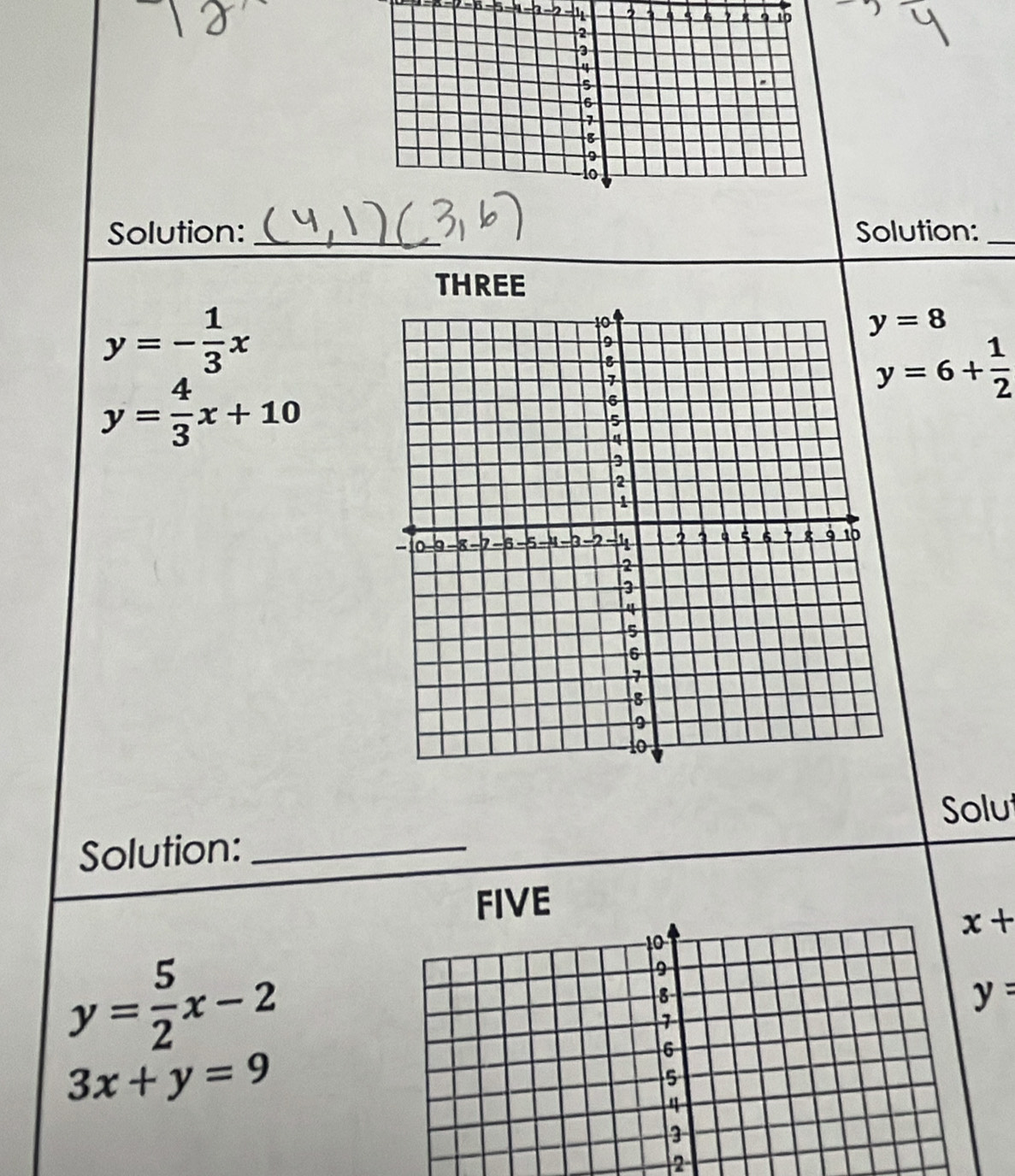 Solution: _Solution:_ 
THREE
y=- 1/3 x
y=8
y=6+ 1/2 
y= 4/3 x+10
Solu 
Solution:_ 
FIVE
x+
y= 5/2 x-2
y=
3x+y=9
2