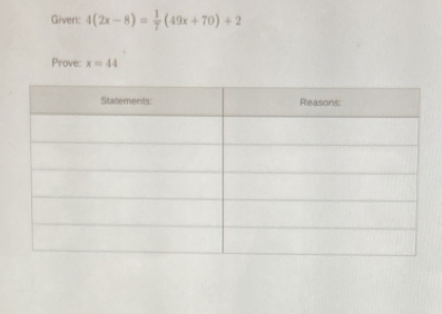 Given: 4(2x-8)= 1/7 (49x+70)+2
Prove: x=44