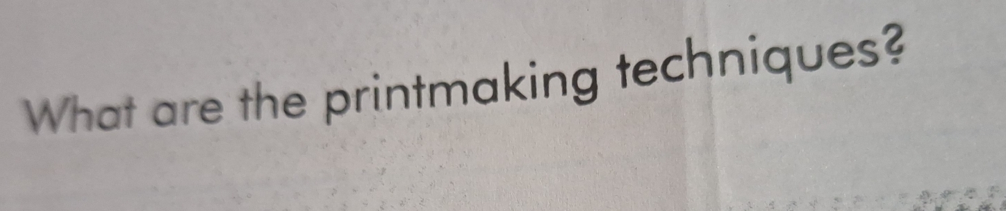 What are the printmaking techniques?