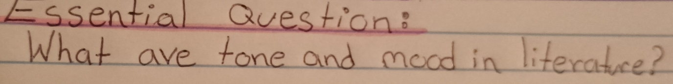 Essential Questione 
What are tone and mood in liferature?