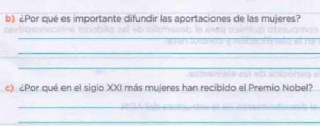 ¿Por qué es importante difundir las aportaciones de las mujeres? 
_ 
_ 
_ 
c) ¿Por qué en el siglo XXI más mujeres han recibido el Premio Nobel? 
_ 
_