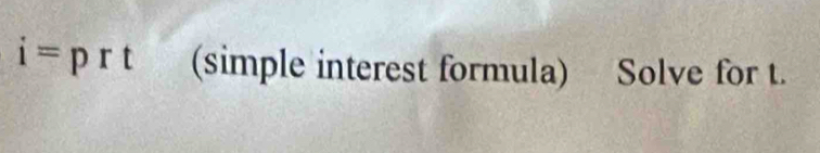 i=prt (simple interest formula) Solve for t.