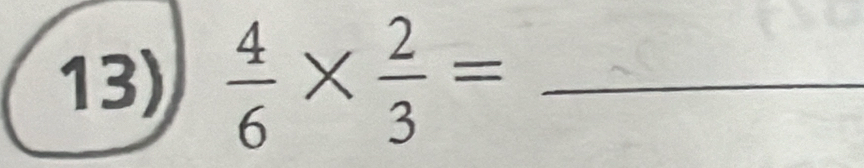  4/6 *  2/3 = _