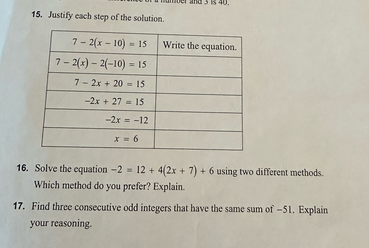 mumber and 3 is 40.
15. Justify each step of the solution.
16. Solve the equation -2=12+4(2x+7)+6 using two different methods.
Which method do you prefer? Explain.
17. Find three consecutive odd integers that have the same sum of -51. Explain
your reasoning.