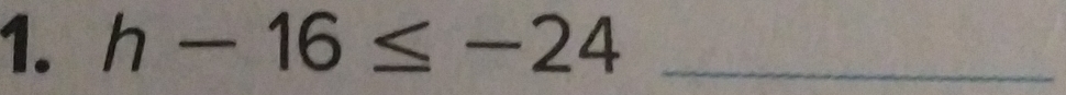 h-16≤ -24 _