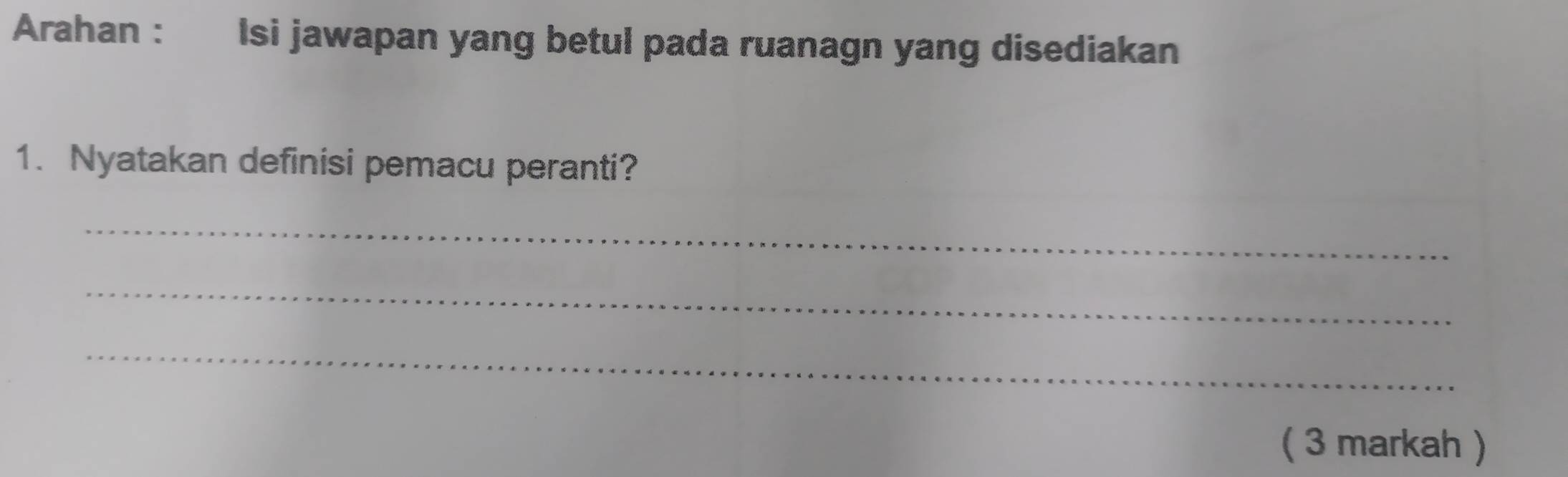 Arahan : Isi jawapan yang betul pada ruanagn yang disediakan 
1. Nyatakan definisi pemacu peranti? 
_ 
_ 
_ 
( 3 markah )