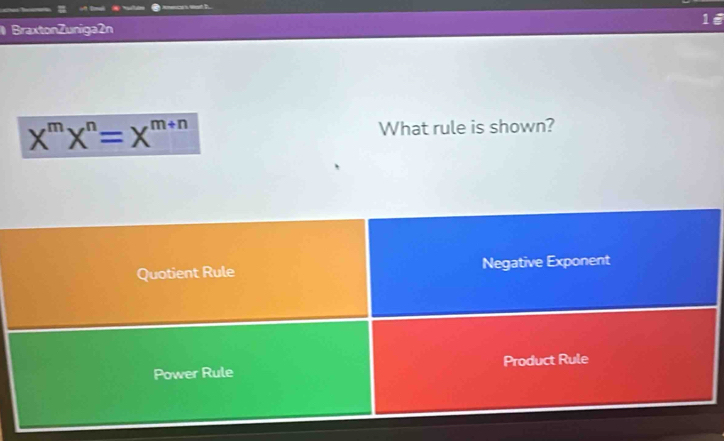 Dea 
BraxtonZuniga2n 1ể
X^mX^n=X^(m+n) What rule is shown?